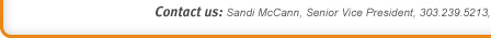 Contact us: Sandi McCann, Senior Vice President, 303-239-5213